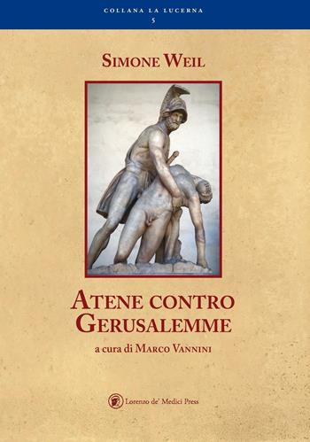Atene contro Gerusalemme - Simone Weil - Libro Lorenzo de Medici Press 2017, La lucerna | Libraccio.it
