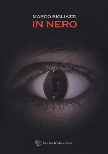 In nero - Marco Bigliazzi - Libro Lorenzo de Medici Press 2017, Narrativa | Libraccio.it