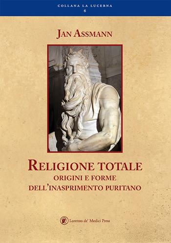 Religione totale - Jan Assmann - Libro Lorenzo de Medici Press 2017, La lucerna | Libraccio.it