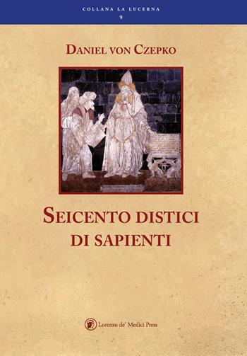 Seicento distici di sapienti - Daniel Czepko - Libro Lorenzo de Medici Press 2018, La lucerna | Libraccio.it