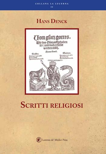 Scritti religiosi - Hans Denck - Libro Lorenzo de Medici Press 2018, La lucerna | Libraccio.it