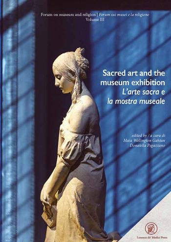 Sacred art and the museum exhibition-L'arte sacra e la mostra museale  - Libro Lorenzo de Medici Press 2019 | Libraccio.it