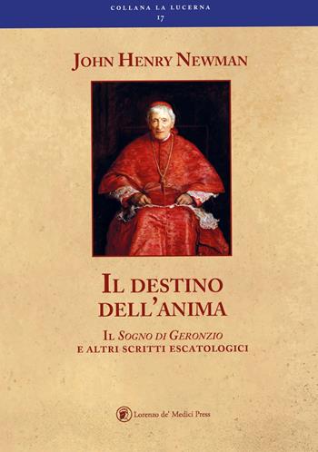 Il destino dell'anima il sogno di Geronzio e altri scritti escatologici - John Henry Newman - Libro Lorenzo de Medici Press 2020, La lucerna | Libraccio.it