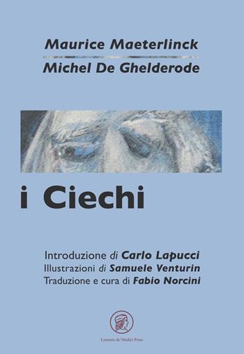 I ciechi-Moralità - Maurice Maeterlinck, Michel de Ghelderode - Libro Lorenzo de Medici Press 2020 | Libraccio.it