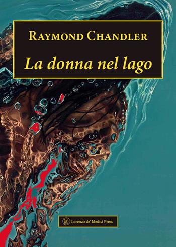 La donna nel lago - Raymond Chandler - Libro Lorenzo de Medici Press 2024, Narrativa | Libraccio.it
