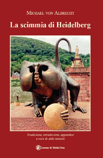 La scimmia di Heidelberg - Michael von Albrecht - Libro Lorenzo de Medici Press 2024, Narrativa | Libraccio.it