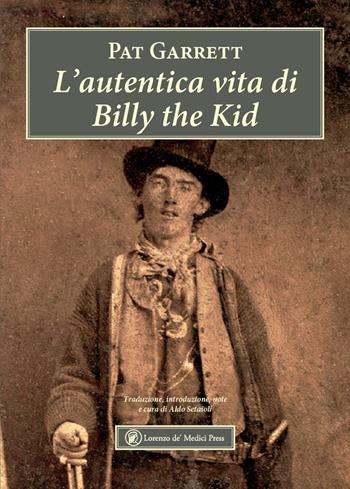 L'autentica vita di Billy the Kid - Pat Garrett - Libro Lorenzo de Medici Press 2024 | Libraccio.it
