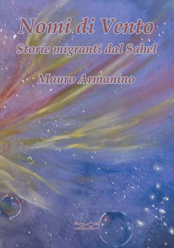 Nomi di vento. Storie migranti dal Sahel - Mauro Armanino - Libro Museodei by Hermatena 2019 | Libraccio.it
