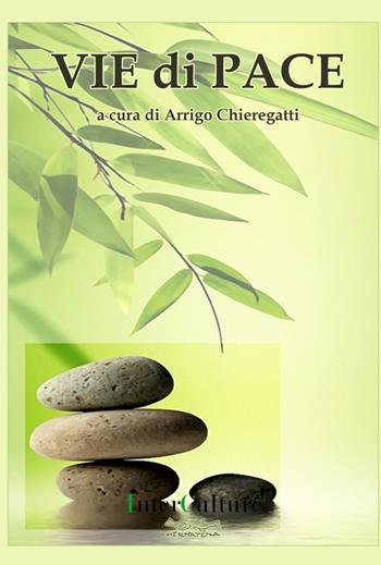 Vie di pace - Arrigo Chieregatti - Libro Museodei by Hermatena 2016, InterCulture | Libraccio.it