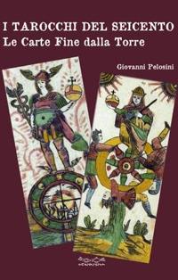 I tarocchi del Seicento. Le carte Fine dalla Torre - Giovanni Pelosini - Libro Museodei by Hermatena 2017 | Libraccio.it