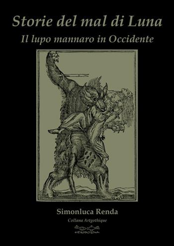 Storie del mal di luna. Il lupo mannaro in Occidente - Simonluca Renda - Libro Museodei by Hermatena 2019, Artgothique | Libraccio.it