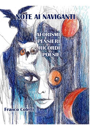Note ai naviganti. Aforismi, pensieri, ricordi, poesie - Franco Coletti - Libro Museodei by Hermatena 2019 | Libraccio.it