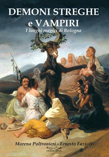 Demoni, streghe e vampiri. I luoghi magici di Bologna - Morena Poltronieri, Ernesto Fazioli - Libro Museodei by Hermatena 2019, Viaggi magici | Libraccio.it