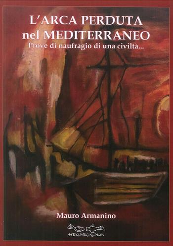 L'arca perduta nel Mediterraneo. Prove di naufragio di una civiltà - Mauro Armanino - Libro Museodei by Hermatena 2019 | Libraccio.it