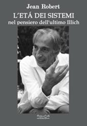 L'età dei sistemi. Nel pensiero dell'ultimo Illich