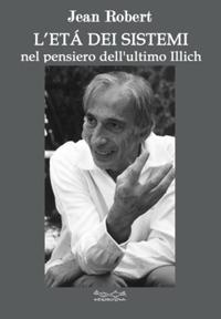 L'età dei sistemi. Nel pensiero dell'ultimo Illich - Jean Robert - Libro Museodei by Hermatena 2019, Ripensare il mondo | Libraccio.it