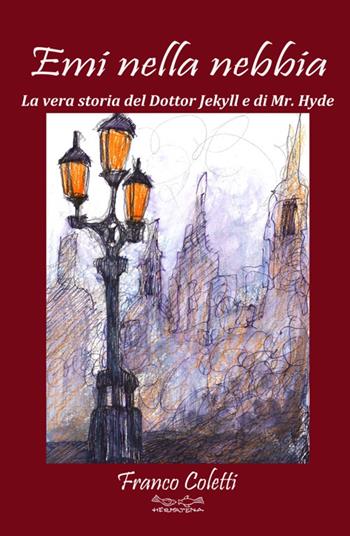 Emi nella nebbia. La vera storia del dottor Jekyll e di Mr Hyde - Franco Coletti - Libro Museodei by Hermatena 2020 | Libraccio.it