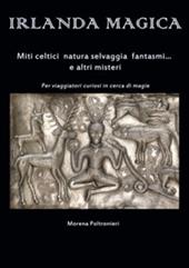 Irlanda magica. Miti celtici, natura selvaggia, fantasmi... e altri misteri