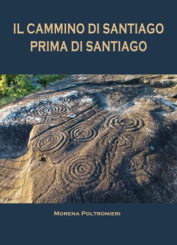 Il Cammino di Santiago prima di Santiago - Morena Poltronieri - Libro Museodei by Hermatena 2020, I luoghi magici | Libraccio.it