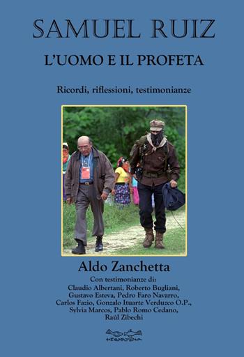 Samuel Ruiz. L'uomo e il profeta. Ricordi, riflessioni, testimonianze - Aldo Zanchetta - Libro Museodei by Hermatena 2020 | Libraccio.it