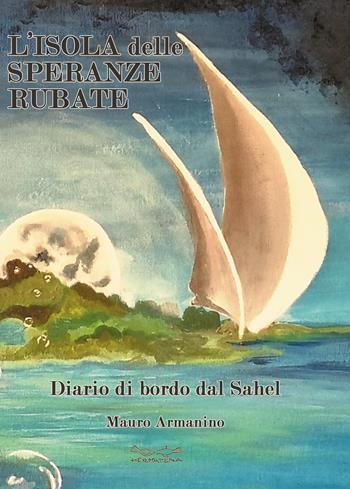 L'isola delle speranze rubate. Diario di bordo dal Sahel - Mauro Armanino - Libro Museodei by Hermatena 2022 | Libraccio.it