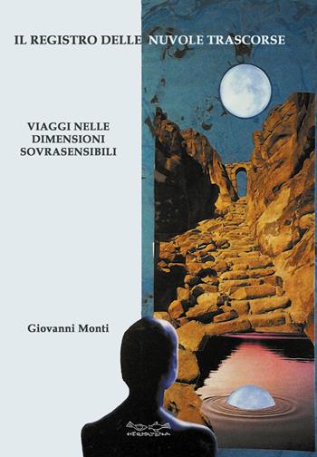 Il registro delle nuvole trascorse. Viaggi nelle dimensioni sovrasensibili - Giovanni Monti - Libro Museodei by Hermatena 2022, Fuori collana | Libraccio.it