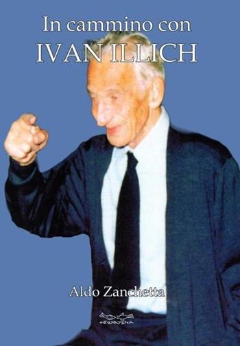 In cammino con Ivan Illich - Aldo Zanchetta - Libro Museodei by Hermatena 2022 | Libraccio.it