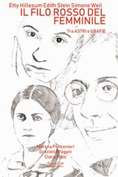 Etty Hillesum, Edith Stein, Simone Weil. Il filo rosso del femminile. Tra astri e grafie