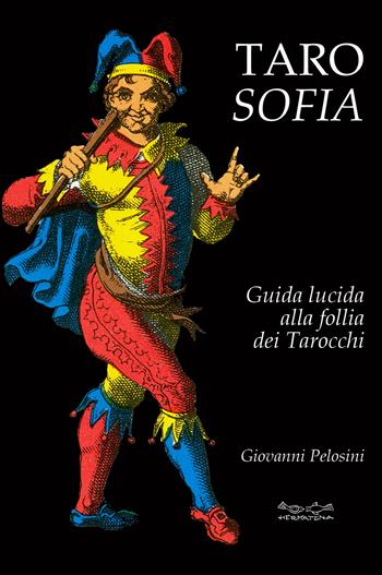 Tarosofia. Guida lucida alla follia dei tarocchi - Giovanni Pelosini - Libro Museodei by Hermatena 2022 | Libraccio.it