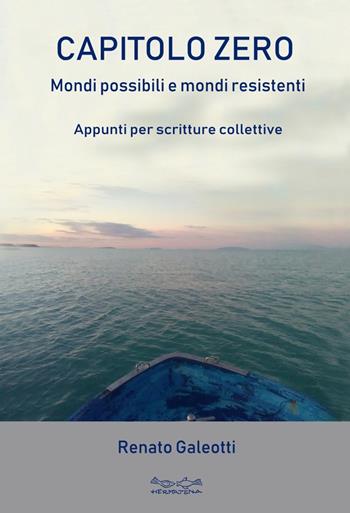 Capitolo zero. Mondi possibili e mondi resistenti - Renato Galeotti - Libro Museodei by Hermatena 2020 | Libraccio.it