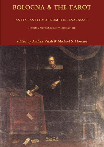 Bologna & the tarot. An italian legacy from the Renaissance history art symbology literature - Andrea Vitali, Michael Howard - Libro Museodei by Hermatena 2022, Viadelmattonumero0 | Libraccio.it