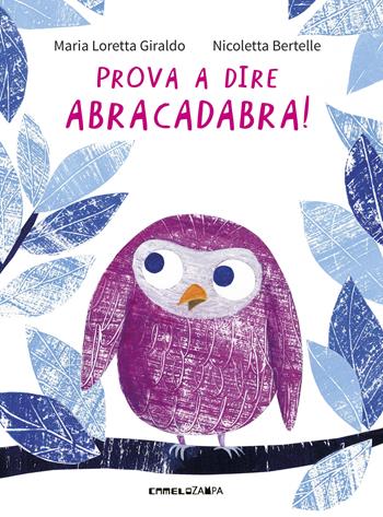 Prova a dire abracadabra! - Maria Loretta Giraldo - Libro Camelozampa 2017, Le piume | Libraccio.it