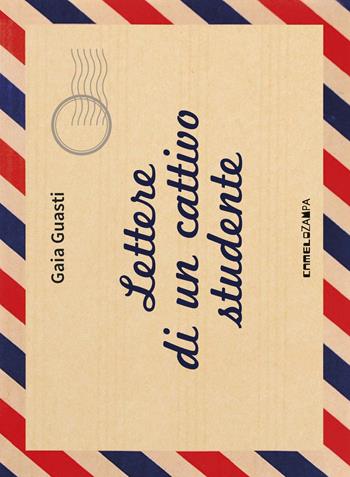Lettere di un cattivo studente - Gaia Guasti - Libro Camelozampa 2017, Gli arcobaleni | Libraccio.it