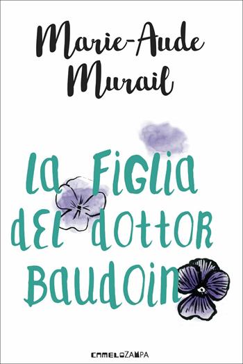 La figlia del dottor Baudoin - Marie-Aude Murail - Libro Camelozampa 2017 | Libraccio.it