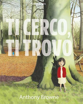 Ti cerco, ti trovo. Ediz. a colori - Anthony Browne - Libro Camelozampa 2018, Le piume | Libraccio.it