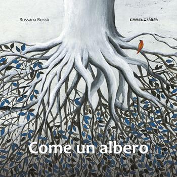 Come un albero. Ediz. a colori - Rossana Bossù - Libro Camelozampa 2017 | Libraccio.it