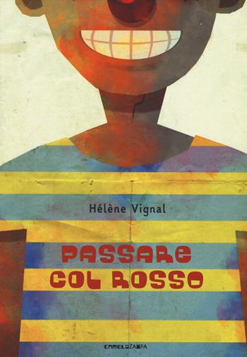 Passare col rosso. Ediz. ad alta leggibilità - Hélène Vignal - Libro Camelozampa 2019, Gli arcobaleni | Libraccio.it