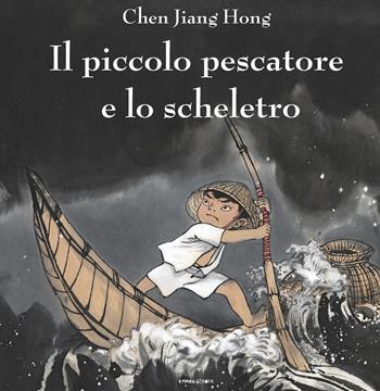 Il piccolo pescatore e lo scheletro - Jiang Hong Chen - Libro Camelozampa 2019, Le piume | Libraccio.it