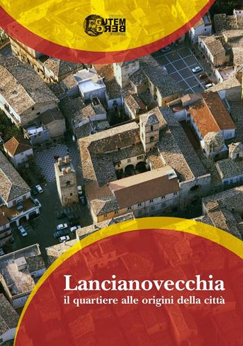 Lanciano vecchia. Il quartiere alle origini della città  - Libro Nuova Gutemberg 2016 | Libraccio.it