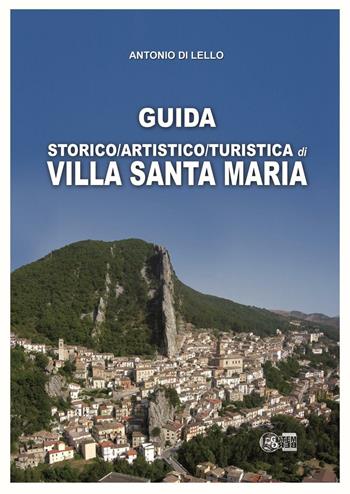 Guida storico, artistico, turistica di Villa Santa Maria - Antonio Di Lello - Libro Nuova Gutemberg 2016 | Libraccio.it