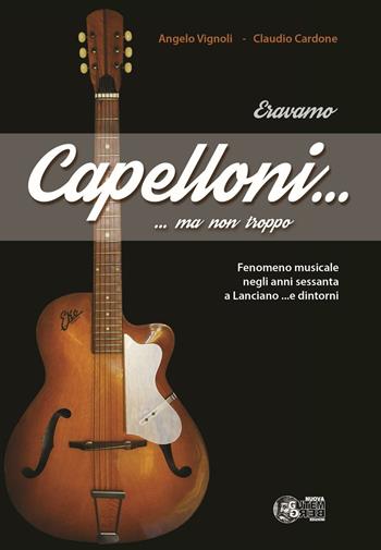 Eravamo capelloni... ma non troppo - Angelo Vignoli, Claudio Cardone - Libro Nuova Gutemberg 2016 | Libraccio.it