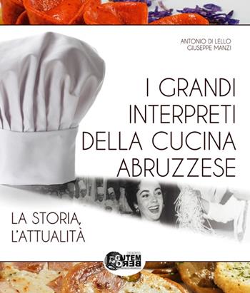 I grandi interpreti della cucina abruzzese. La storia, l'attualità - Antonio Di Lello, Giuseppe Manzi - Libro Nuova Gutemberg 2016 | Libraccio.it