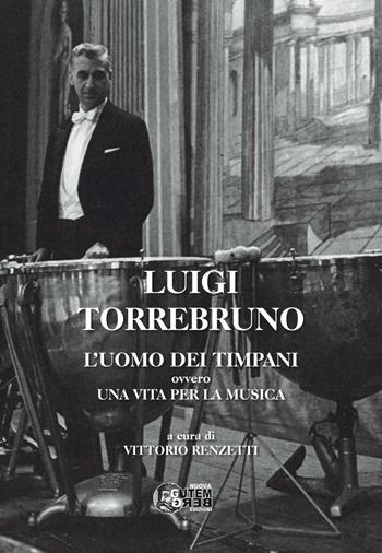 Luigi Torrebruno. L'uomo dei timpani ovvero una vita per la musica  - Libro Nuova Gutemberg 2017 | Libraccio.it