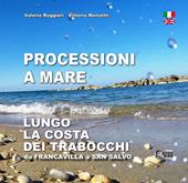 Processioni a mare. Lungo la costa dei trabocchi da Francavilla a San Salvo. Ediz. italiana e inglese