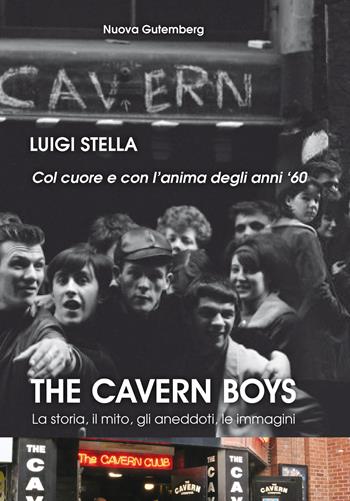 The cavern boys. La storia, il mito, gli aneddoti, le immagini. Col cuore e con l'anima degli anni '60 - Luigi Stella - Libro Nuova Gutemberg 2018 | Libraccio.it