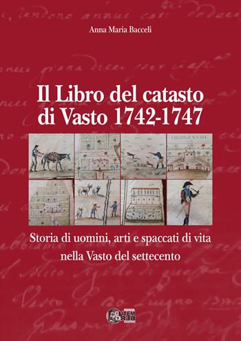 Il libro del Catasto di Vasto 1742-1747. Storia di uomini, arti e spaccati di vita nella Vasto del Settecento - Anna Maria Bacceli - Libro Nuova Gutemberg 2019 | Libraccio.it