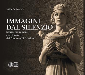 Immagini dal silenzio. Storia, monumenti e architetture del cimitero di Lanciano. Ediz. per la scuola - Vittorio Renzetti - Libro Nuova Gutemberg 2016 | Libraccio.it
