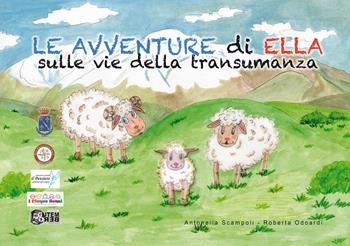 Le avventure di Ella sulle vie della transumanza - Antonella Scampoli, Odoardi Roberta - Libro Nuova Gutemberg 2020 | Libraccio.it