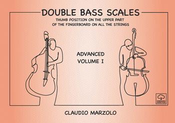 Double bass scales. Ediz. a spirale. Vol. 1: Advanced volume. Thumb position on the upper part of the fingerboard on all the strings. - Claudio Marzolo - Libro Nuova Gutemberg 2021 | Libraccio.it