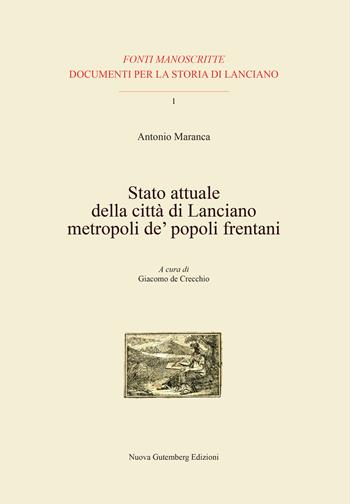 Stato attuale della città di Lanciano metropoli de' popoli frentani. Con CD-ROM - Antonio Maranca - Libro Nuova Gutemberg 2022, Fonti manoscritte. Documenti per la storia di Lanciano | Libraccio.it